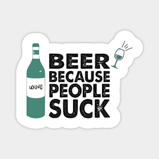 BEER BECAUSE PEOPLE SUCK Magnet