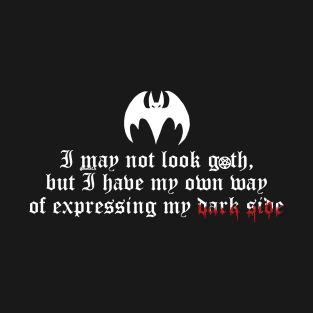 I may not look goth 2 T-Shirt