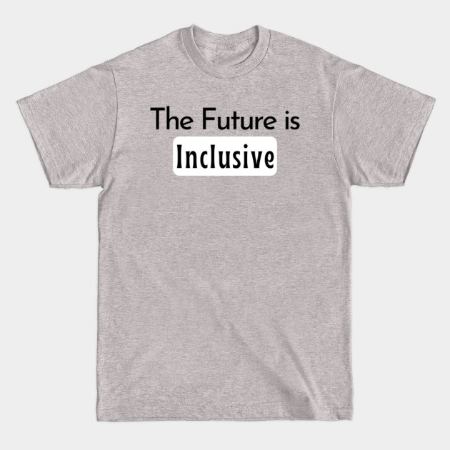 Discover The Future is Inclusive - The Future Is Inclusive - T-Shirt