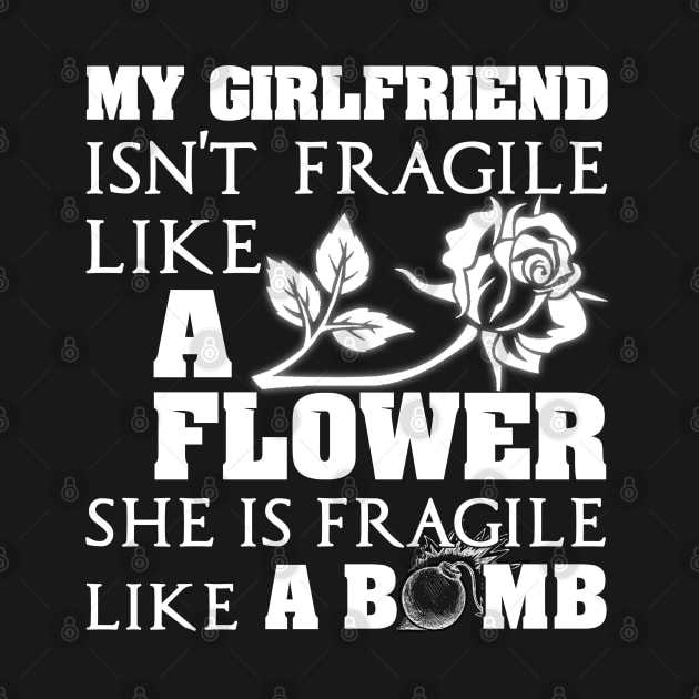 My Girlfriend Isn't Fragile Like A Flower She A Bomb by Otis Patrick