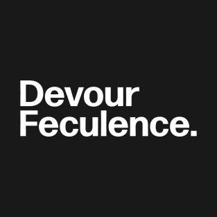 Devour Feculence. T-Shirt