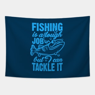 Fishing Is A Tough Job But I Can Tackle It Tapestry