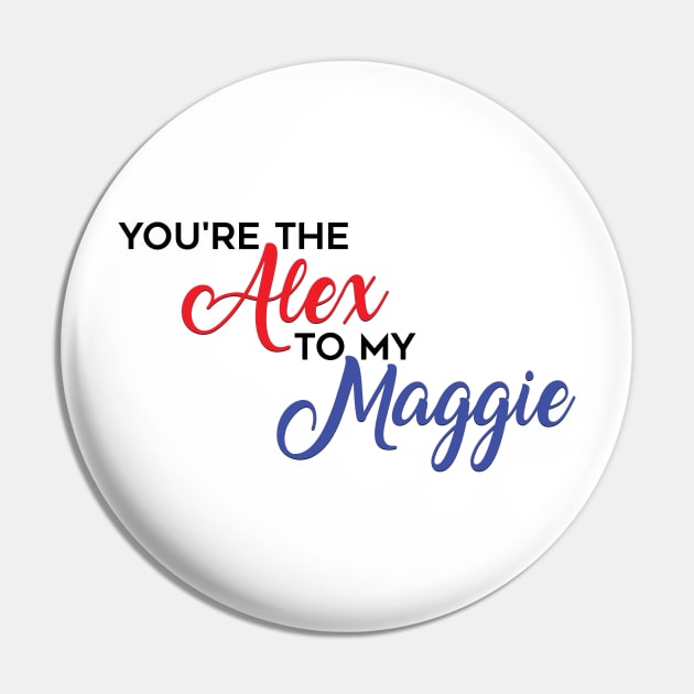 You're The Alex to my Maggie Pin by brendalee