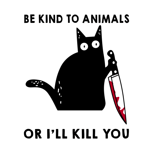 Be Kind To Animals Or I'll Kill You Funny Cat by ValentinkapngTee