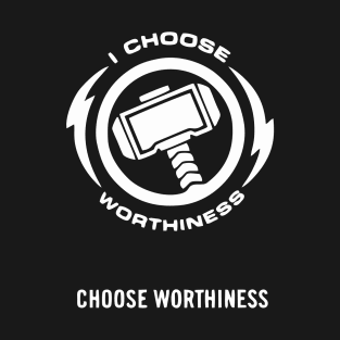 choose worthness T-Shirt