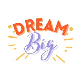 Dream Big T-Shirt