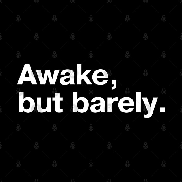 Awake, but barely. by TheBestWords