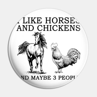 I Like Horses And Chickens And Maybe 3 People Pin