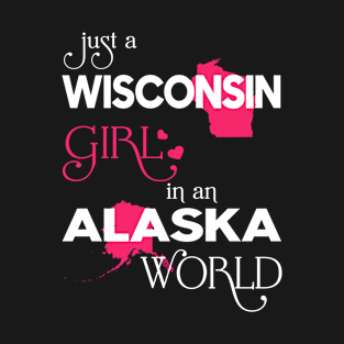 Just a Wisconsin Girl In an Alaska World T-Shirt