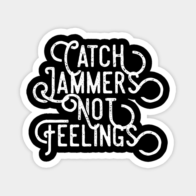 Catch Jammers Not Feelings distressed text in white for skaters and roller derby fans Magnet by BlueLightDesign