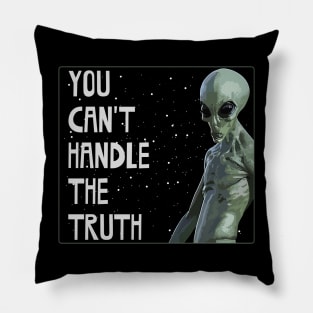 You Can't Handle The Truth - Grey Alien - Area 51 Pillow