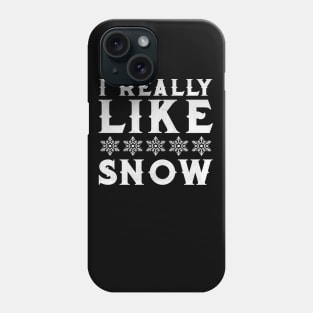 I Really Like Snow Gift for Skier Snowboarder or Snow Lover Design Phone Case