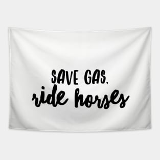 Save Gas Ride Horses Tapestry