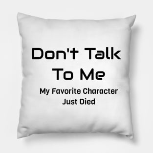 My Favorite Character Just Died Pillow