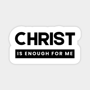 Christ is Enough for Me V8 Magnet