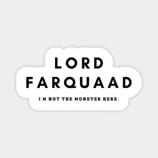 Lord Farquaad- I'm Not The Monster Here, You Are Magnet