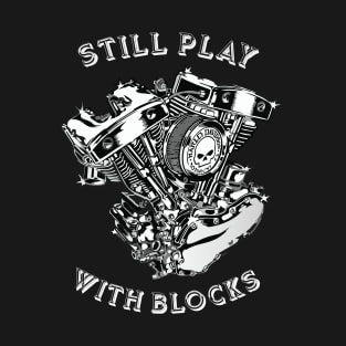 STILL PLAY WITH BLOCKS - MOTORCYCLE V ENGINE T-Shirt