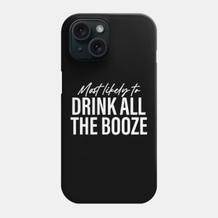 Most likely to Drink All the Booze Funny Phone Case