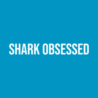 Shark obsessed T-Shirt