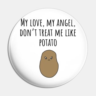 Don't Treat Me Like Potato - Light Pin