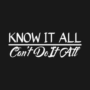 Know It All, Can't Do It All T-Shirt