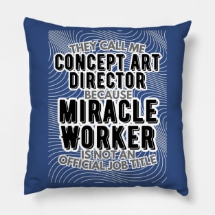 They call me Concept Art Director because Miracle Worker is not an official job title | VFX | 3D Animator | CGI | Animation | Artist Pillow