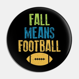 Fall Means Football Pin