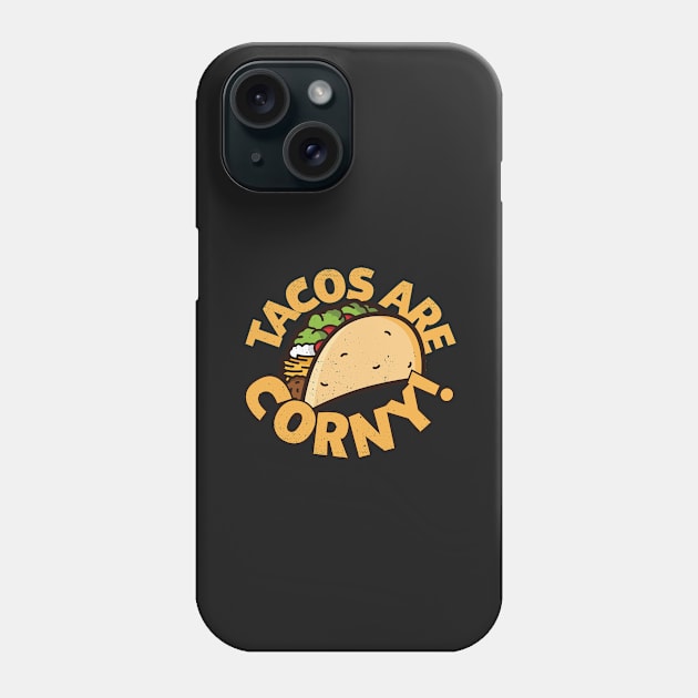 Tacos Are Corny! Phone Case by fizzyllama