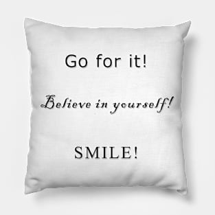 Positivity ( Go for it! Beleive in yourself! Smile! ) Pillow