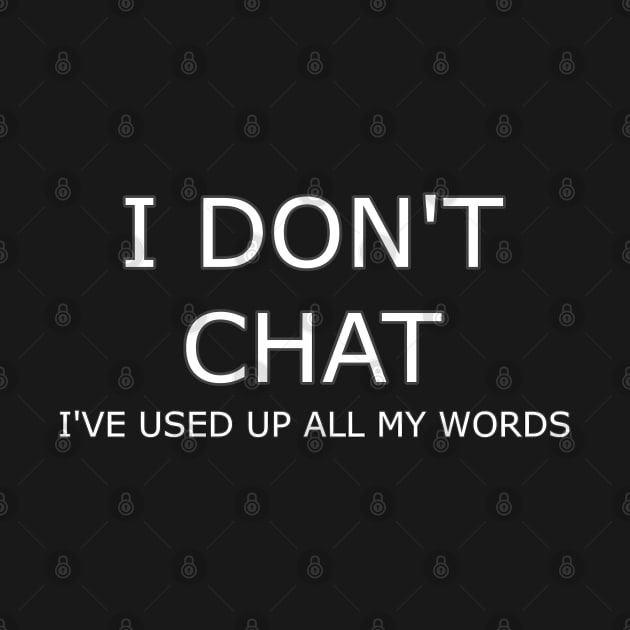 I Don T Chat I Ve Used Up All My Words by r.abdulazis