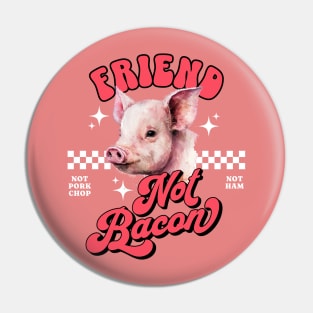 Friends Not Bacon Pin