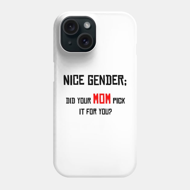 Nice Gender, Did your MOM Pick it For You? Phone Case by Media By Moonlight