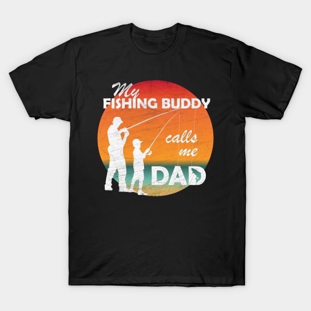 My Fishing Buddy Calls Me Dad Fishing Shirt - My Fishing Buddy