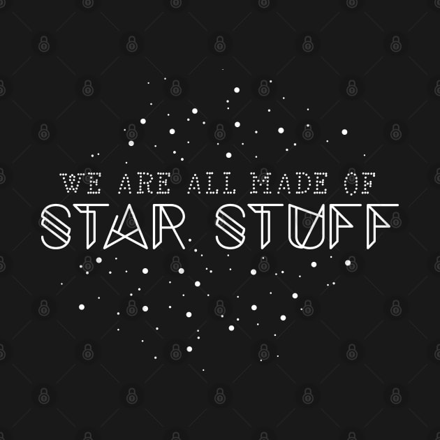 We are all made of star stuff by NinthStreetShirts