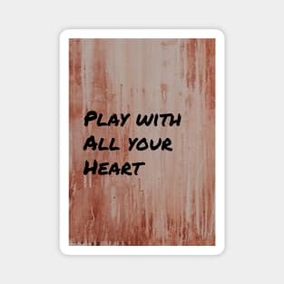 Play with All Your Heart Magnet