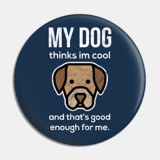 Funny "My Dog Thinks I'm Cool" Design Pin