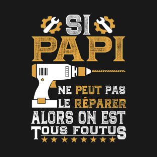 SI PAPI NE PEUT PAS LE RÉPARER! T-Shirt