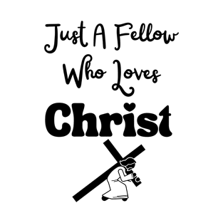 Just a Fellow Who Loves Christ Biblical T-Shirt