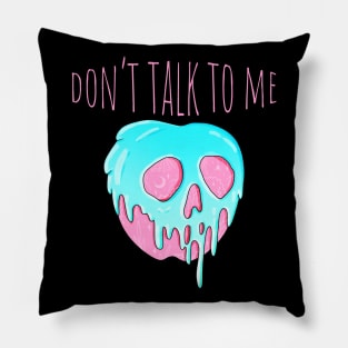 Don't Talk To Me Pillow