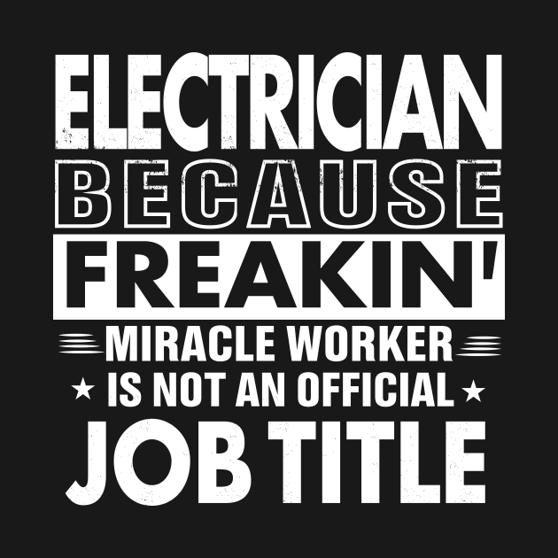 ELECTRICIAN Funny Job title Shirt ELECTRICIAN is freaking miracle