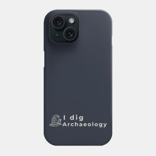 I dig archaeology Phone Case