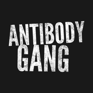 Antibody Gang - Do you have antibodies T-Shirt