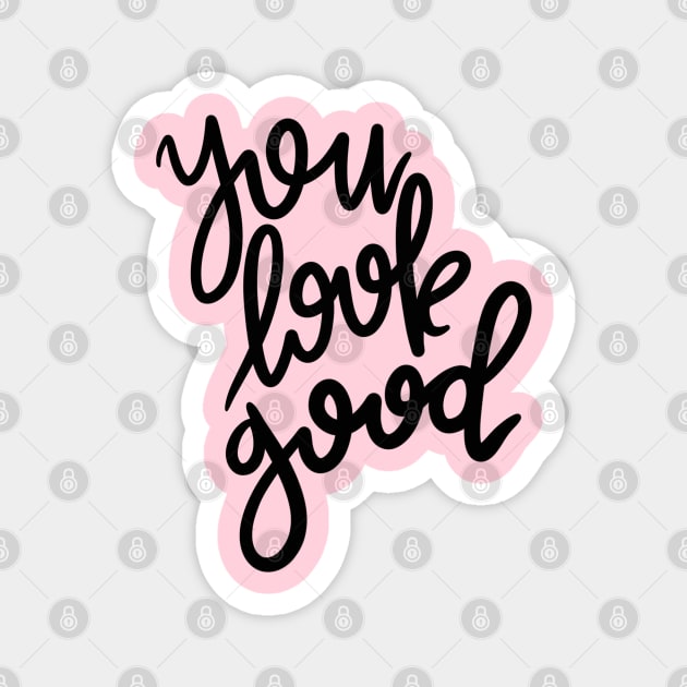 you look good! Magnet by DesignsByTISHE