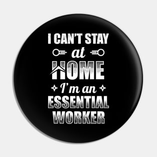 I Can't Stay At Home I'm An Essential Worker Pin