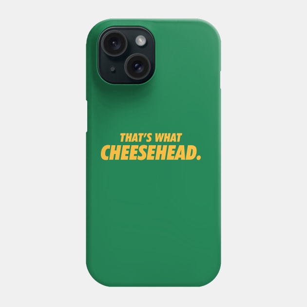 That's what cheesehead. Phone Case by Brainstorm