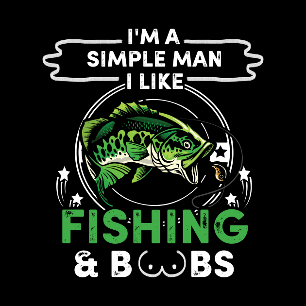 I'm A Simple Man I Like Fishing And Boobs by ROMANSAVINRST