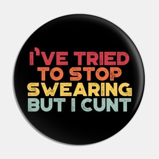 I've Tried To Stop Swearing But I Cunt Sunset Funny Pin