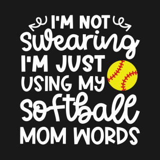 I’m Not Swearing I’m Just Using My Softball Mom Words Funny T-Shirt