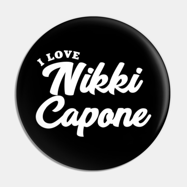 I Love Nikki Capone Nikki Capone Pin Teepublic De
