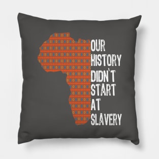 Proud African American our history didn't start at slavery Pillow